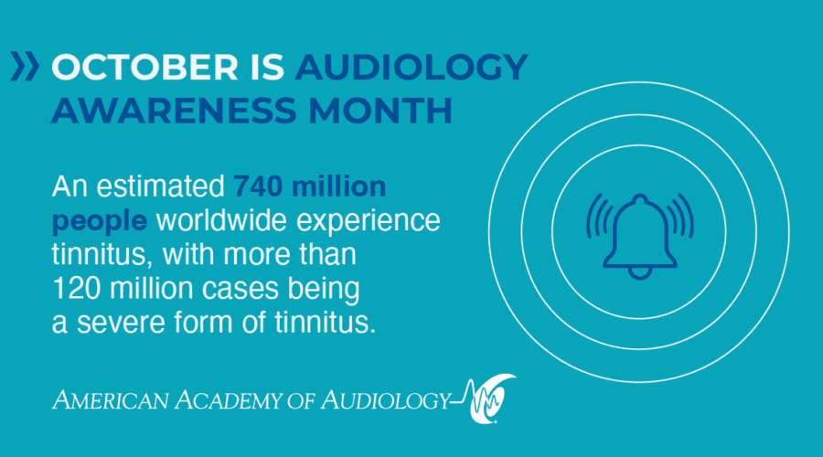 October is Audiology Awareness Month An estimated 740 million people worldwide experience tinnitus with more than 120 million cases being a severe form of tinnitus.